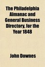 The Philadelphia Almanac and General Business Directory for the Year 1848