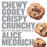 Chewy Gooey Crispy Crunchy MeltinYourMouth Cookies by Alice Medrich