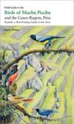 Field Guide to the Birds of Machu Picchu and the Cusco Region Peru Includes a Bird Finding Guide to the Area