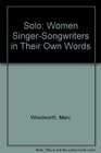 Solo Women SingerSongwriters in Their Own Words