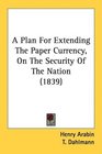 A Plan For Extending The Paper Currency On The Security Of The Nation