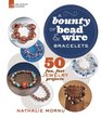 A Bounty of Bead  Wire Bracelets 50 Fun Fast Jewelry Projects
