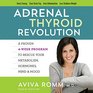 The Adrenal Thyroid Revolution A Proven 4Week Program to Rescue Your Metabolism Hormones Mind  Mood