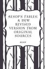Aesop's Fables A New Revised Version From Original Sources