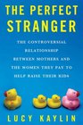 The Perfect Stranger The Truth About Mothers and Nannies