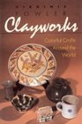 Clayworks Colorful Crafts Around the World