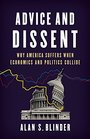 Advice and Dissent Why America Suffers When Economics and Politics Collide
