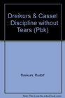 Discipline without Tears A Reassuring and Practical Guide to Teaching Your Child Positive Behavior