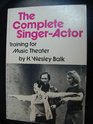The Complete SingerActor Training for the Music Theater