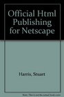 Official Html Publishing for Netscape Your Complete Guide to Online Design and Production Macintosh Edition