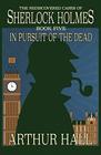 In Pursuit of the Dead The Rediscovered Cases of Sherlock Holmes Book 5