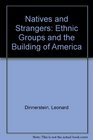 Natives and Strangers  Ethnic Groups and the Building of America