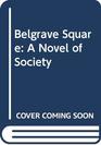 Belgrave Square: A Novel of Society