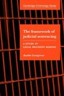 The Framework of Judicial Sentencing  A Study in Legal Decision Making