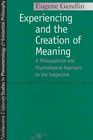 Experiencing and the Creation of Meaning A Philosophical and Psychological Approach to the Subjective