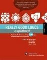 Really Good Logos Explained Top Design Professionals Critique 500 Logos and Explain What Makes Them Work