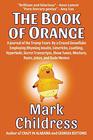The Book of Orange A Journal of the Trump Years By a Crazed Snowflake Employing Rhyming Insults Limericks Loathing Hyperbole Secret Transcripts Show Tunes Mockery Rants Jokes and Rude Memes