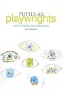 Pupils as Playwrights Drama Literacy and Playwriting