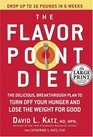 The Flavor Point Diet  The Delicious Breakthrough Plan to Turn Off Your Hunger and Lose the Weight For Good