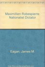 Maximillien Robespierre Nationalist Dictator