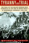 Tyranny on Trial: The Trial of the Major German War Criminals at the End of the World War II at Nuremberg Germany 1945-1946