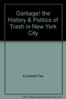 Garbage the History  Politics of Trash in New York City