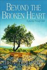 Beyond the Broken Heart Participant Book A Journey Through Grief