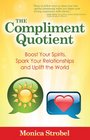 The Compliment Quotient: Boost Your Spirits, Spark Your Relationships and Uplift the World
