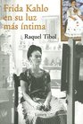 Frida Kahlo En Su Luz Mas Intima
