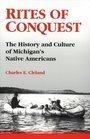 Rites of Conquest  The History and Culture of Michigan's Native Americans