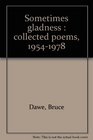 Sometimes gladness  collected poems 19541978