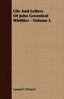 Life And Letters Of John Greenleaf Whittier  Volume I