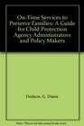 OnTime Services to Preserve Families A Guide for Child Protection Agency Administrators and Policy Makers