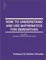 How to Understand and Use Mathematics for Derivatives Advanced Modelling Methods