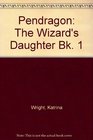 Pendragon The Wizard's Daughter Bk 1