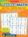 Super Sudoku Math Addition  Subtraction Facts 40 Reproducible Puzzles That Motivate Students to Practice and Master Math Facts