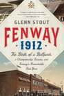 Fenway 1912 The Birth of a Ballpark a Championship Season and Fenway's Remarkable First Year