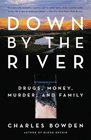 Down by the River  Drugs Money Murder and Family