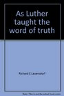 As Luther taught the word of truth Devotions on the small catechism