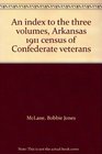An index to the three volumes Arkansas 1911 census of Confederate veterans