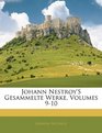 Johann Nestroy's Gesammelte Werke Volumes 910