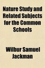 Nature Study and Related Subjects for the Common Schools