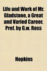 Life and Work of Mr Gladstone a Great and Varied Career Pref by Gw Ross