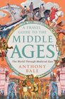 A Travel Guide to the Middle Ages The World Through Medieval Eyes