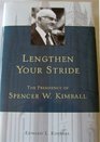 Lengthen Your Stride The Presidency of Spencer W Kimball