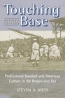 Touching Base Professional Baseball and American Culture in the Progressive Era
