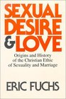 Sexual Desire  Love Origins and History of the Christian Ethic of Sexuality and Marriage