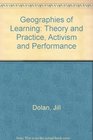 Geographies of Learning Theory and Practice Activism and Performance
