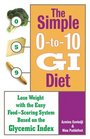 The Simple 0to10 GI Diet Lose Weight with the Easy Food Scoring System Based on the Glycemic Index