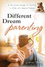 Different Dream Parenting A Practical Guide to Raising a Child with Special Needs